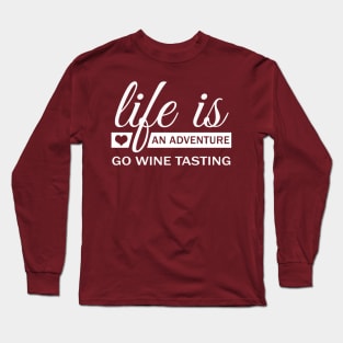 Life Is An Adventure Go Wine Tasting Long Sleeve T-Shirt